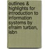 Outlines & Highlights For Introduction To Information Systems By Efraim Turban, Isbn