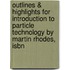 Outlines & Highlights For Introduction To Particle Technology By Martin Rhodes, Isbn