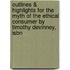 Outlines & Highlights For The Myth Of The Ethical Consumer By Timothy Devinney, Isbn