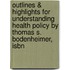 Outlines & Highlights For Understanding Health Policy By Thomas S. Bodenheimer, Isbn