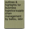 Outlines & Highlights For Business Logistics/supply Chain Management By Ballou, Isbn by Jeffrey P. Ballou