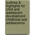 Outlines & Highlights for Child and Adolescent Development Childhood and Adolescence