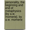 Personality, The Beginning And End Of Metaphysics [By A.W. Momerie]. By A.W. Momerie door Alfred Williams Momerie