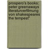 Prospero's Books: Peter Greenaways Literaturverfilmung Von Shakespeares The Tempest" door Dagmar Brakemeier-Borrek