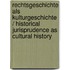 Rechtsgeschichte Als Kulturgeschichte / Historical Jurisprudence As Cultural History