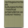 Rechtsgeschichte Als Kulturgeschichte / Historical Jurisprudence As Cultural History by Adalbert Erler