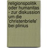 Religionspolitik Oder Humanitas - Zur Diskussion Um Die 'Christenbriefe' Bei Plinius door Mathias Pfeiffer