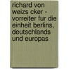 Richard Von Weizs Cker - Vorreiter Fur Die Einheit Berlins, Deutschlands Und Europas door René Gabriel