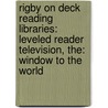 Rigby On Deck Reading Libraries: Leveled Reader Television, The: Window To The World door Rigby