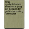 Rilkes Symbolistisches Schaffen In Prag Am Beispiel Der Gedichtsammlung 'Larenopfer' by Ariane Wischnik
