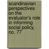 Scandinavian Perspectives on the Evaluator's Role in Informing Social Policy, No. 77 door Thomas A. Schwandt