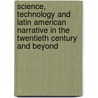 Science, Technology And Latin American Narrative In The Twentieth Century And Beyond door Jerry Hoeg