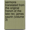 Sermons Translated From The Original French Of The Late Rev. James Saurin (Volume 3) by Jacques Saurin