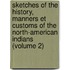 Sketches Of The History, Manners Et Customs Of The North-American Indians (Volume 2)