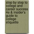 Step By Step To College And Career Success 4E & Insider's Guide To College Etiquette