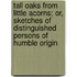 Tall Oaks From Little Acorns; Or, Sketches Of Distinguished Persons Of Humble Origin