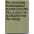 The American Ecclesiastical Review (Volume 25); A Monthly Publication For The Clergy