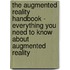 The Augmented Reality Handbook - Everything You Need To Know About Augmented Reality