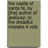 The Castle Of Santa Fe, By [The] Author Of Jealousy; Or, The Dreadful Mistake.4 Vols door Cleeve