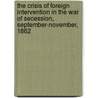 The Crisis Of Foreign Intervention In The War Of Secession, September-November, 1862 by Charles Francis Adams