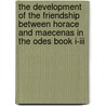 The Development Of The Friendship Between Horace And Maecenas In The Odes Book I-Iii door Diana Beuster