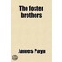 The Foster Brothers; Being A History Of The School And College Life Of Two Young Men