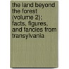The Land Beyond The Forest (Volume 2); Facts, Figures, And Fancies From Transylvania door Emily De Laszkowski Gerard