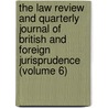 The Law Review And Quarterly Journal Of British And Foreign Jurisprudence (Volume 6) door William S. Hein Company