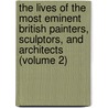 The Lives Of The Most Eminent British Painters, Sculptors, And Architects (Volume 2) door Allan Cunningham