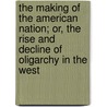 The Making Of The American Nation; Or, The Rise And Decline Of Oligarchy In The West door J. Arthur Partridge