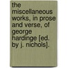 The Miscellaneous Works, In Prose And Verse, Of George Hardinge [Ed. By J. Nichols]. door George Hardinge
