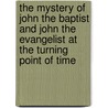 The Mystery Of John The Baptist And John The Evangelist At The Turning Point Of Time door Sergei O. Prokofieff