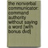 The Nonverbal Communicator: Command Authority Without Saying A Word [With Bonus Dvd]