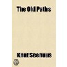 The Old Paths; Sermons On The Second Gospel Series According To The Church Of Norway door Knut Seehuus