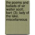 The Poems And Ballads Of Sir Walter Scott, Bart (3); Lady Of The Lake. Miscellaneous