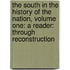 The South In The History Of The Nation, Volume One: A Reader: Through Reconstruction