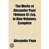 The Works Of Alexander Pope, Esq (Volume 8); Letters. Esq. In Nine Volumes, Complete door Alexander Pope