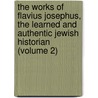 The Works Of Flavius Josephus, The Learned And Authentic Jewish Historian (Volume 2) door Flauius Josephus