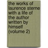 The Works Of Laurence Sterne With A Life Of The Author Written By Himself (Volume 2) door Laurence Sterne