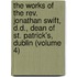 The Works Of The Rev. Jonathan Swift, D.D., Dean Of St. Patrick's, Dublin (Volume 4)