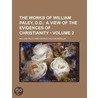 The Works Of William Paley, D.D. (Volume 2); A View Of The Evidences Of Christianity door William Paley