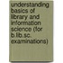 Understanding Basics Of Library And Information Science (for B.lib.sc. Examinations)