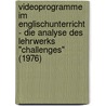Videoprogramme Im Englischunterricht - Die Analyse Des Lehrwerks "Challenges" (1976) by Tatjana Schikorski