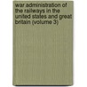 War Administration Of The Railways In The United States And Great Britain (Volume 3) door Frank Haigh Dixon