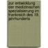 Zur Entwicklung Der Medizinischen Spezialisierung Im Frankreich Des 19. Jahrhunderts