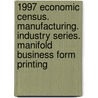 1997 Economic Census. Manufacturing. Industry Series. Manifold Business Form Printing door United States Bureau of the Census