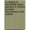 A Catalog Of Identifiable Figure Painters Of Ancient Pompeii, Herculaneum And Stabiae by Lawrence Richardson