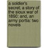 A Soldier's Secret; A Story Of The Sioux War Of 1890: And, An Army Portia: Two Novels