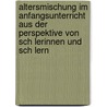 Altersmischung Im Anfangsunterricht Aus Der Perspektive Von Sch Lerinnen Und Sch Lern by Annemie Amann