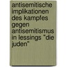 Antisemitische Implikationen Des Kampfes Gegen Antisemitismus In Lessings "Die Juden" door Bert Grashoff